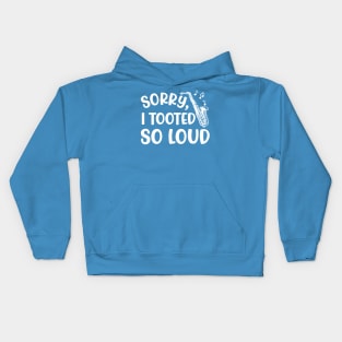 Sorry I Tooted So Loud Saxophone Marching Band Cute Funny Kids Hoodie